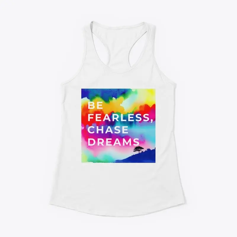 Be fearless, chase dreams