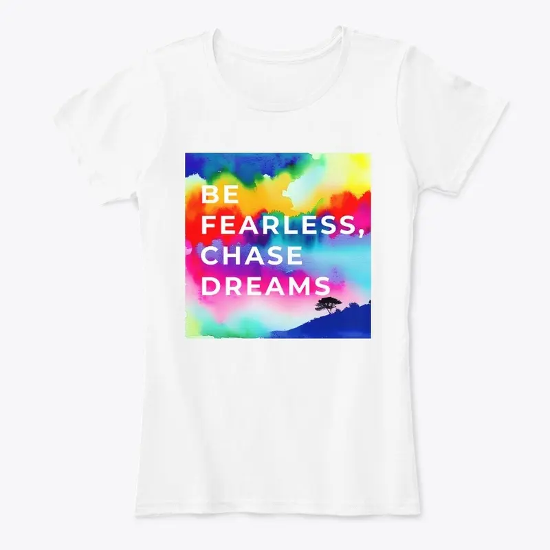 Be fearless, chase dreams